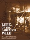 Lure of the Labrador Wild